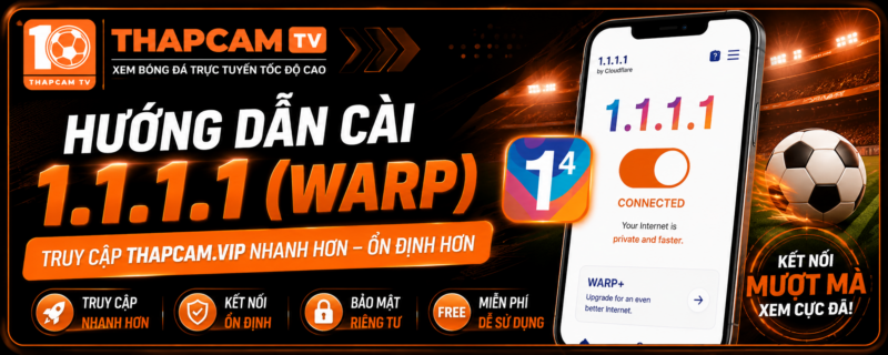 Hướng dẫn cài 1.1.1.1 (Cloudflare WARP) để truy cập Thapcam.vip nhanh và ổn định